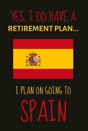 Yes, i do have a retirement plan... I plan on going to spain: Funny Novelty expat gift for people retiring to spain in the sun - Lined Journal or Notebook