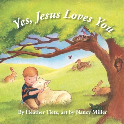 Yes, Jesus Loves You - Miller, Nancy (Illustrator), and Tietz, Heather