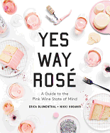 Yes Way Ros?: A Guide to the Pink Wine State of Mind
