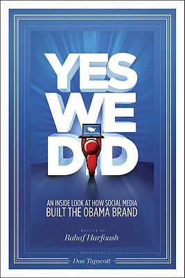 Yes We Did!: An Inside Look at How Social Media Built the Obama Brand - Harfoush, Rahaf, and Nolan, Michael (Editor), and Croom, Tracey (Editor)