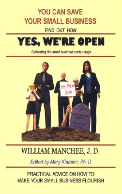 Yes, We're Open: Defending the Small Business Under Siege - Manchee, William, and Klaasen, Mary (Editor)