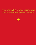 Yes, You Are a Revolutionary!: Plus Seven Other Books by Sparrow