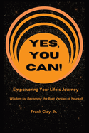 Yes, You Can!: Empowering Your Life's Journey