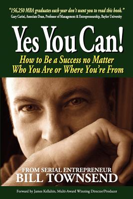 Yes You Can: How to Be a Success no Matter Who You Are or Where You're From - Kellahin, James (Introduction by), and Bloom, Claire (Editor)