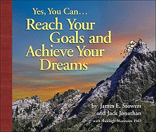 Yes, You Can...Reach Your Goals and Achieve Your Dreams