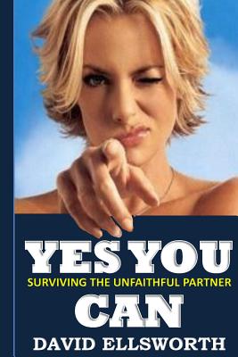 Yes You Can: Surviving the unfaithful partner - Ellsworth, David