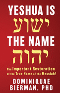 Yeshua is the Name: The Important Restoration of the True Name of the Messiah!