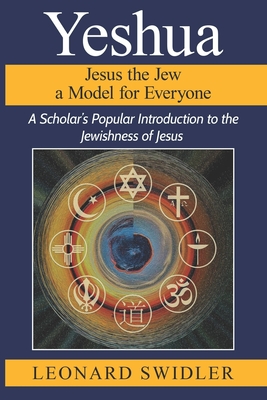 Yeshua Jesus the Jew a Model for Everyone - Swidler, Leonard