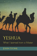 Yeshua: What I learned from a Master