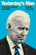 Yesterday's Man: The Case Against Joe Biden