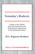 Yesterday's Radicals: A Study of the Affinity Between Unitarianism and Broad Church Anglicanism in the Nineteenth Century