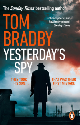 Yesterday's Spy: The fast-paced new suspense thriller from the Sunday Times bestselling author of Secret Service - Bradby, Tom