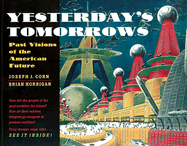 Yesterday's Tomorrows: Past Visions of the American Future