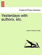 Yesterdays with Authors, Etc. - Fields, James Thomas