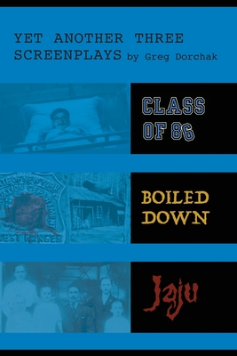 Yet Another Three Screenplays by Greg Dorchak - Dorchak, Greg