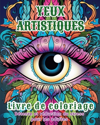 Yeux artistiques - Livre de coloriage: D?tente et r?duction du stress pour les adultes - Sims, Tara