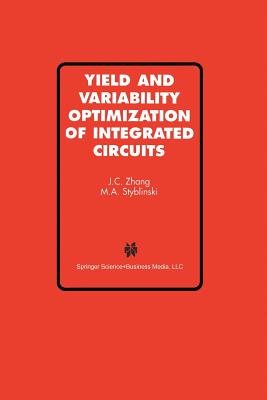 Yield and Variability Optimization of Integrated Circuits - Jian Cheng Zhang, and Styblinski, M a