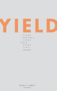 Yield: Your Dreams, Your Love, Your Life