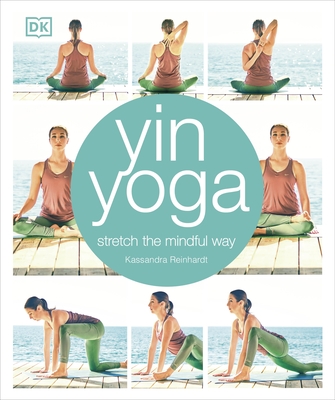 Yin Yoga: Stretch the mindful way - Reinhardt, Kassandra