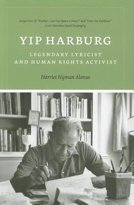 Yip Harburg: Legendary Lyricist and Human Rights Activist - Alonso, Harriet Hyman