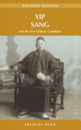 Yip Sang: And the First Chinese Canadians