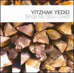 Yitzhak Yedid: Since My Soul Loved