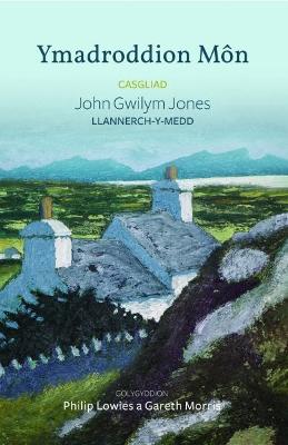 Ymadroddion M?n - Casgliad John Gwilym Jones, Llannerch-y-Medd: Casgliad John Gwilym Jones, Llannerch-y-Medd - Gwalch, Gwasg Carreg, and Lowies, Philip (Editor), and Morris, Gareth (Editor)