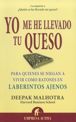 Yo Me He Llevado Tu Queso - Malhotra, Deepak