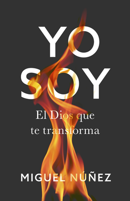 Yo Soy: El Dios Que Te Transforma - Nez, Miguel, Dr.