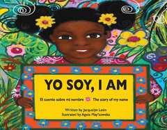 Yo Soy, I Am: El Cuento Sobre Mi Nombre the Story of My Name