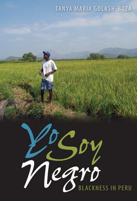 Yo Soy Negro: Blackness in Peru - Golash-Boza, Tanya Maria