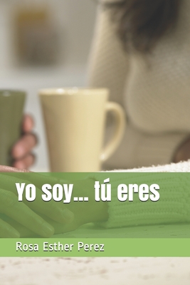 Yo soy... t eres - Leibenzon, Christian Daniel (Editor), and Perez, Rosa Esther