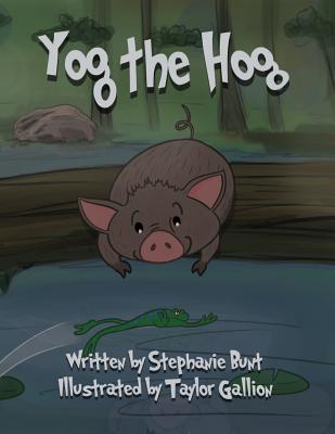 Yog the Hog: Phonics (Short Vowel O) - Bunt, Stephanie Marie