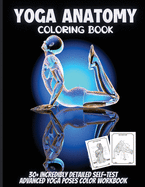 Yoga Anatomy Coloring Book: 30+ Incredibly Detailed Self-Test Intermediate Yoga Poses Color workbook Perfect Gift for Yoga Instructors, Teachers & Enthusiasts