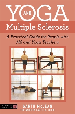 Yoga and Multiple Sclerosis: A Practical Guide for People with MS and Yoga Teachers - McLean, Garth, and Cohen, Hart C M (Foreword by)