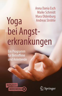 Yoga Bei Angsterkrankungen: Ein Programm Fur Betroffene Und Anleitende - Esch, Anna Dania, and Schmidt, Maike, and Oldenburg, Mara