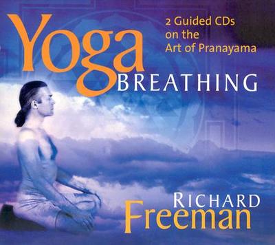 Yoga Breathing: Guided Instructions on the Art of Pranayama - Freeman, Richard, Dr.