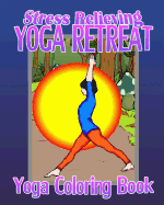 Yoga Coloring Book: Stress Relieving Yoga Retreat