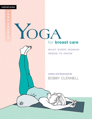 Yoga for Breast Care: What Every Woman Needs to Know - Clennell, Bobby
