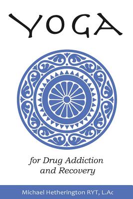 Yoga for Drug Addiction and Recovery - Hetherington, Michael