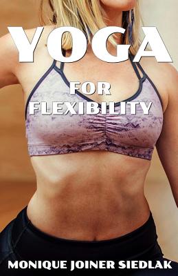 Yoga for Flexibility - Joiner Siedlak, Monique