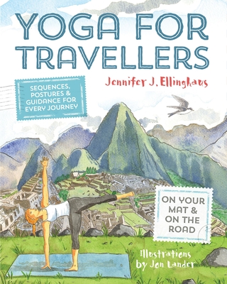 Yoga for Travellers: Sequences, postures and guidance for every journey - Ellinghaus, Jennifer J.