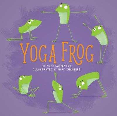Yoga Frog - Carpenter, Nora Shalaway
