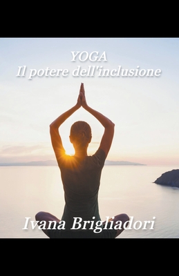 Yoga il potere dellinclusione - Brigliadori, Ivana