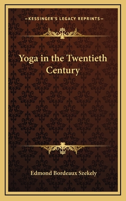 Yoga in the Twentieth Century - Szekely, Edmond Bordeaux