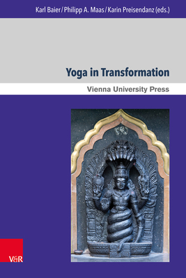 Yoga in Transformation: Historical and Contemporary Perspectives - Baier, Karl (Contributions by), and Preisendanz, Karin (Contributions by), and Maas, Philipp Andre (Contributions by)