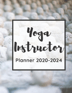 Yoga Instructor Planner 2020-2024: 5 Year Monthly Planner And Calendar For Yoga Studio Owners, Yoga Masters And Teachers