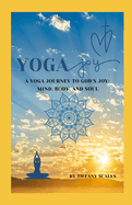 Yoga Joy: A Yoga Journey to God's Joy: Mind, Body, and Soul