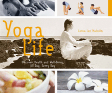 Yoga Life: Discover Health and Well-Being, All Day, Every Day