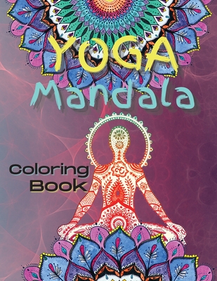 Yoga Mandala Coloring Book: Yoga and Meditation Coloring Book for ...